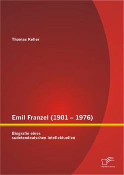 Paperback Emil Franzel (1901 - 1976): Biografie eines sudetendeutschen Intellektuellen [German] Book