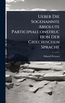 Hardcover Ueber Die Sogenannte Absolute Participialconstruction Der Griechischen Sprache [German] Book