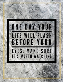 Paperback One day your life will flash before your eyes. Make sure it's worth watching.: Marble Design 100 Pages Large Size 8.5" X 11" Inches Gratitude Journal Book