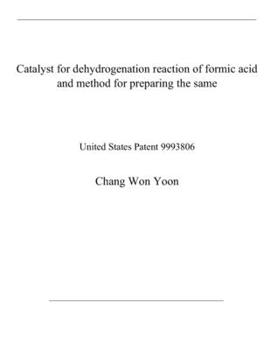 Paperback Catalyst for dehydrogenation reaction of formic acid and method for preparing the same: United States Patent 9993806 Book