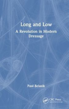 Hardcover Long and Low: A Revolution in Modern Dressage Book