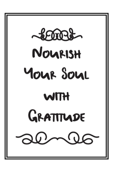Paperback Nourish your Soul with Gratitude: Weekly Gratitude Journal - White with Black Lettering Book