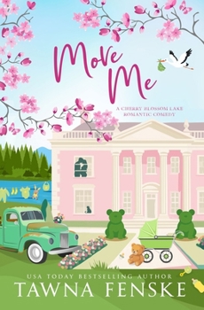 Move Me: An accidental pregnancy, opposites attract romantic comedy (Cherry Blossom Lake Romantic Comedies)