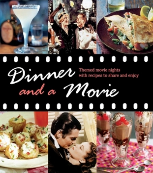 Hardcover Dinner and a Movie: Themed Movie Nights with Recipes to Share and Enjoy Book