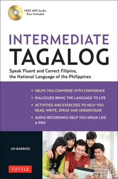 Paperback Intermediate Tagalog: Learn to Speak Fluent Tagalog (Filipino), the National Language of the Philippines (Online Media Downloads Included) [With CDROM Book