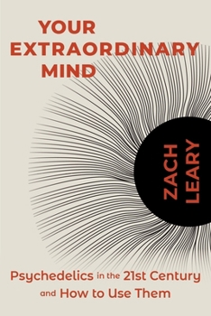 Paperback Your Extraordinary Mind: Psychedelics in the 21st Century and How to Use Them Book