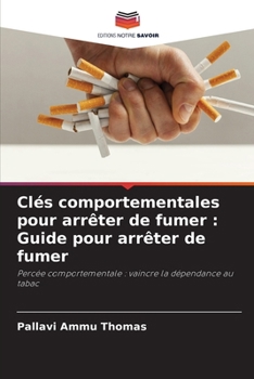 Clés comportementales pour arrêter de fumer: Guide pour arrêter de fumer (French Edition)