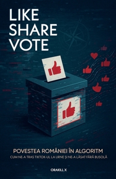 Paperback Like, Share, Vote: Povestea României În Algoritm [Romanian] Book