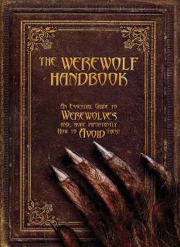 Hardcover The Werewolf Handbook: An Essential Guide to Werewolves And, More Importantly, How to Avoid Them Book