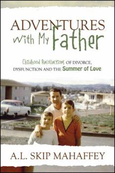 Paperback Adventures with My Father: Childhood Recollections of Divorce, Dysfunction and the Summer of Love Book