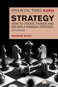 Paperback The Financial Times Guide to Strategy: How to Create, Pursue and Deliver a Winning Strategy Book