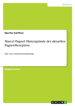 Marcel Pagnol. Hintergr�nde der aktuellen Pagnol-Rezeption: Eine neue Standortbestimmung?