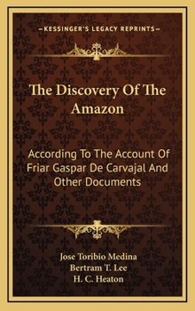 Hardcover The Discovery Of The Amazon: According To The Account Of Friar Gaspar De Carvajal And Other Documents Book