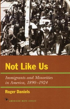 Not Like Us: Immigrants and Minorities in America, 1890-1924 (The American Ways Series) - Book  of the American Ways Series