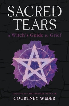 Paperback Sacred Tears: A Witch's Guide to Grief Book