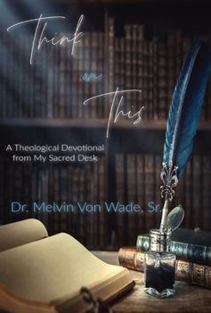 Hardcover Think on This: A Theological Devotional From My Sacred Desk Book