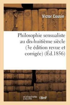 Paperback Philosophie Sensualiste Au Dix-Huitième Siècle (3e Édition Revue Et Corrigée) [French] Book