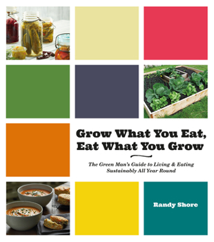 Paperback Grow What You Eat, Eat What You Grow: The Green Mana's Guide to Living & Eating Sustainably All Year Round Book