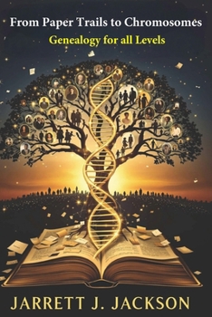 From Paper Trails to Chromosomes: Genealogy for all Levels