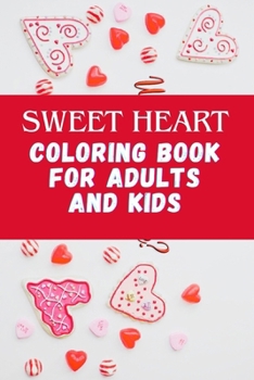 Paperback Sweet Heart Coloring Book For Adults And Kids.: A valentine's day coloring book, beautiful and amazing simple designs for adults and kids (easy and bo Book