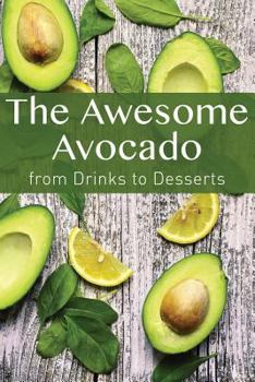 Paperback The Awesome Avocado: from Drinks to Desserts Book