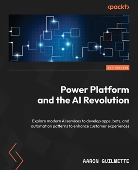 Paperback Power Platform and the AI Revolution: Explore modern AI services to develop apps, bots, and automation patterns to enhance customer experiences Book