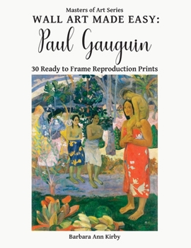 Wall Art Made Easy: Paul Gauguin: 30 Ready to Frame Reproduction Prints (Masters of Art)
