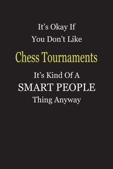 It's Okay If You Don't Like Chess Tournaments It's Kind Of A Smart People Thing Anyway: Blank Lined Notebook Journal Gift Idea