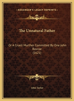 Hardcover The Unnatural Father: Or A Cruell Murther Committed By One John Rovvse (1621) Book
