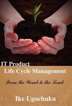 Hardcover IT Product Life Cycle Management: From the womb to the tomb Book