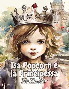 Paperback Isa Popcorn e la Principessa [Italian] Book