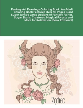 Fantasy Art Drawings Coloring Book: An Adult Coloring Book Features Over 30 Pages Giant Super Jumbo Large Designs of Fantasy Fairies, Sugar Skulls, ... and More for Relaxation