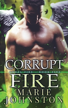 Corrupt Fire - Book #5 of the Angel Fire