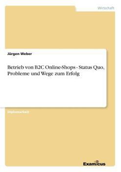 Paperback Betrieb von B2C Online-Shops - Status Quo, Probleme und Wege zum Erfolg [German] Book