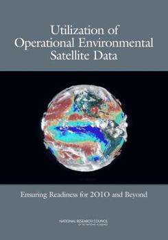 Paperback Utilization of Operational Environmental Satellite Data: Ensuring Readiness for 2010 and Beyond Book