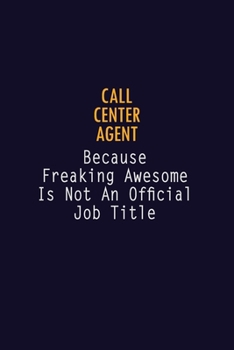 Paperback Call Center Agent Because Freaking Awesome is not An Official Job Title: 6X9 Career Pride Notebook Unlined 120 pages Writing Journal Book
