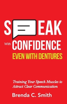 Paperback Speak With Confidence Even With Dentures: Training Your Speech Muscles to Attract Clear Communication Book