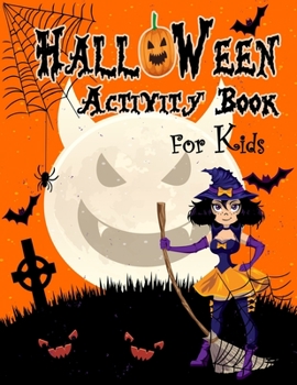 Paperback Halloween Activity Book For kids: Kids Halloween Book Children Coloring Workbooks for Kids: Boys, Girls and Toddlers Preschoolers and Elementary Schoo [Large Print] Book