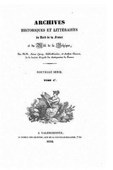 Paperback Archives historiques et littéraire du Nord de la France, et de Midi de la Belgique [French] Book