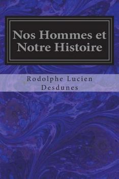 Nos Hommes et Notre Histoire : Notices Biographiques Accompagnees de Reflexions et de Souvenirs Personnels