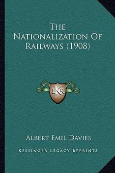 Paperback The Nationalization Of Railways (1908) Book