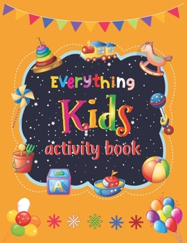 Paperback Everything Kids Activity Book: Tic-Tac-Toe Sudoku Mazes Hangman Placemat Fun Coloring Page Word Search Redraw Handwriting Practice And Many More To E Book