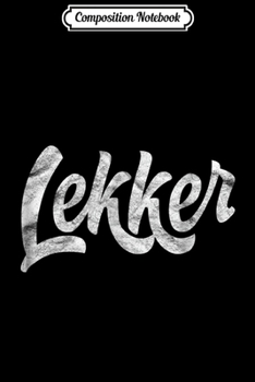 Composition Notebook: Lekker Dutch Holland Expat Gifts Amsterdam  Journal/Notebook Blank Lined Ruled 6x9 100 Pages