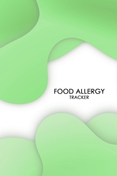 Food Allergy Tracker: Diary to Track Your Triggers and Symptoms: Discover Your Food Intolerances and Allergies.