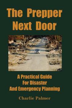 Paperback The Prepper Next Door: A Practical Guide for Disaster and Emergency Planning Book