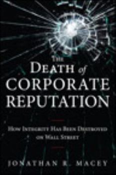 Hardcover The Death of Corporate Reputation: How Integrity Has Been Destroyed on Wall Street Book