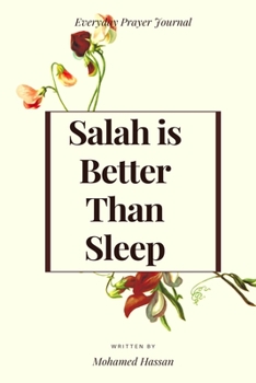 Salah is Better Than Sleep: A Prayer Journal For Kids is a Way to Cultivate a Path Towards Achieving your Salah Goals Successfully
