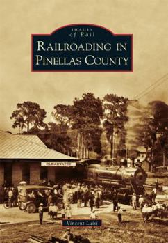 Railroading in Pinellas County - Book  of the Images of Rail