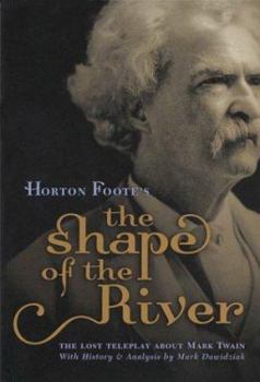 Paperback Horton Foote's the Shape of the River: The Lost Teleplay about Mark Twain, with History and Analysis Book