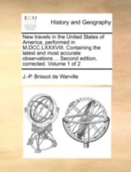 Paperback New Travels in the United States of America, Performed in M.DCC.LXXXVIII. Containing the Latest and Most Accurate Observations ... Second Edition, Cor Book